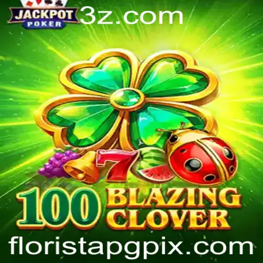 Descubra o Mundo Emocionante de 100BlazingClover: A Nova Sensação de FloristaPG